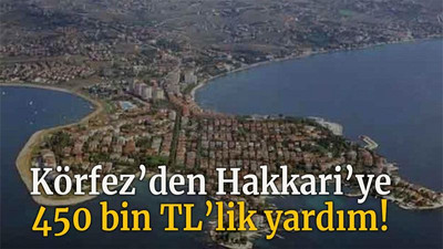 Körfez’den Hakkari’ye 450 bin TL’lik yardım!